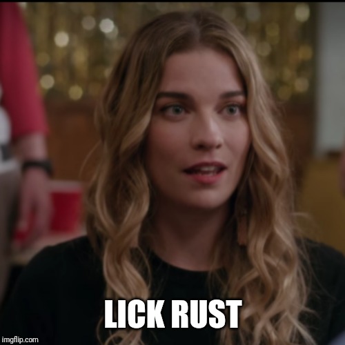 Lick rust | LICK RUST | image tagged in insults | made w/ Imgflip meme maker