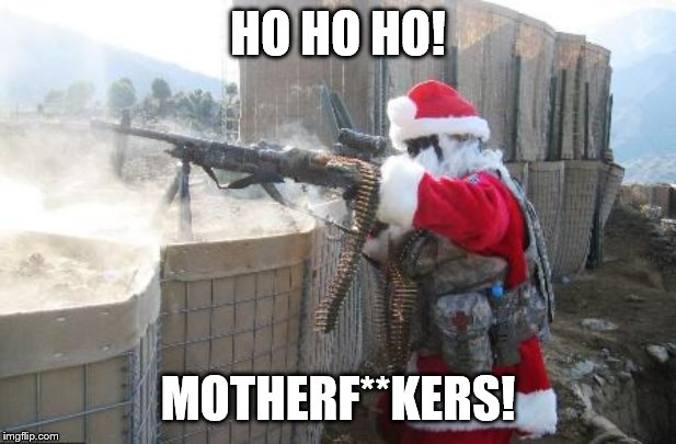 Hohoho Meme | HO HO HO! MOTHERF**KERS! | image tagged in memes,hohoho | made w/ Imgflip meme maker