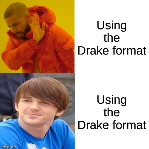 Using the Drake format; Using the Drake format | image tagged in funny,drake and josh,drake hotline bling | made w/ Imgflip meme maker