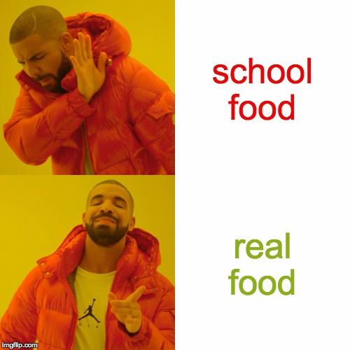 Drake Hotline Bling Meme | school food; real food | image tagged in memes,drake hotline bling | made w/ Imgflip meme maker