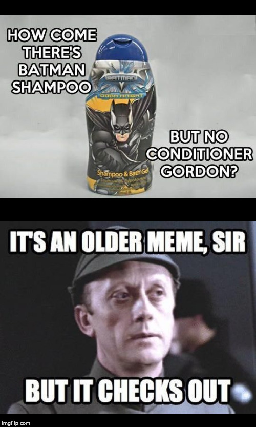 Oldie But Goodie | image tagged in batman,meme addict | made w/ Imgflip meme maker
