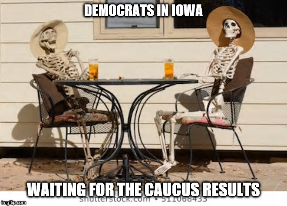 DONE COUNTING YET? | DEMOCRATS IN IOWA; WAITING FOR THE CAUCUS RESULTS | image tagged in political humor | made w/ Imgflip meme maker