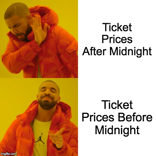 Drake Hotline Bling | Ticket Prices After Midnight; Ticket Prices Before Midnight | image tagged in memes,drake hotline bling | made w/ Imgflip meme maker