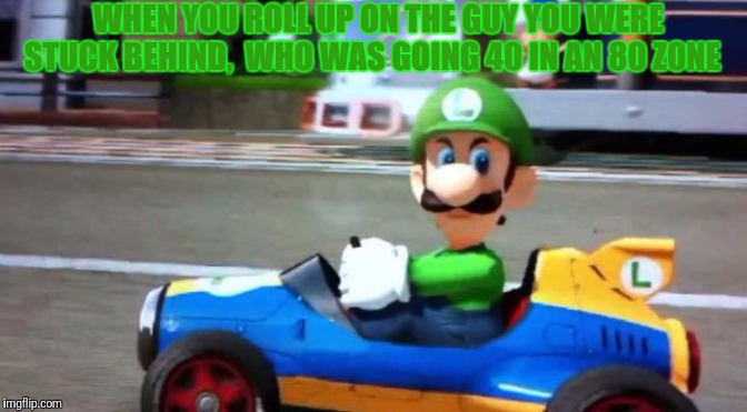 Happens to me on the way home from school everyday. | WHEN YOU ROLL UP ON THE GUY YOU WERE STUCK BEHIND,  WHO WAS GOING 40 IN AN 80 ZONE | image tagged in luigi death stare,funny,memes,video games,super mario | made w/ Imgflip meme maker