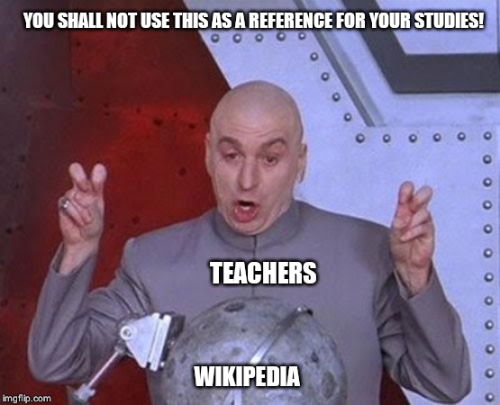 Dr Evil Laser | YOU SHALL NOT USE THIS AS A REFERENCE FOR YOUR STUDIES! TEACHERS; WIKIPEDIA | image tagged in memes,dr evil laser | made w/ Imgflip meme maker