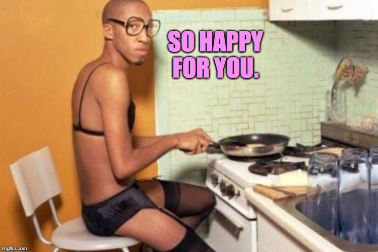 SO HAPPY FOR YOU. | made w/ Imgflip meme maker