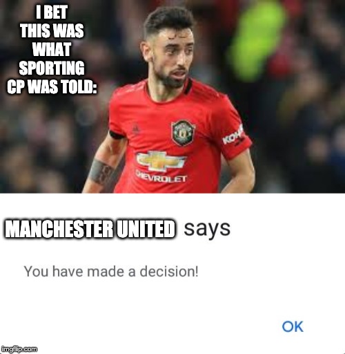 I BET THIS WAS WHAT SPORTING CP WAS TOLD:; MANCHESTER UNITED | image tagged in name says you have made a decision | made w/ Imgflip meme maker