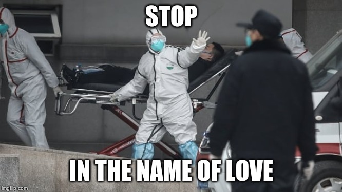 Corona Virus | STOP; IN THE NAME OF LOVE | image tagged in corona virus | made w/ Imgflip meme maker