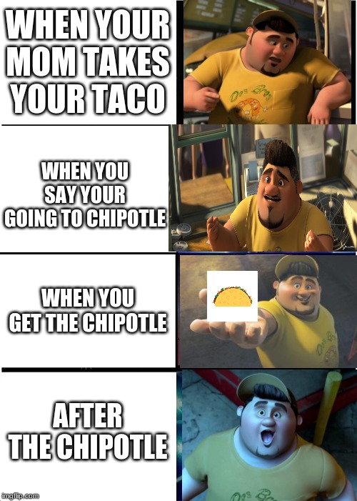 Expanding Brain | WHEN YOUR MOM TAKES YOUR TACO; WHEN YOU SAY YOUR GOING TO CHIPOTLE; WHEN YOU GET THE CHIPOTLE; AFTER THE CHIPOTLE | image tagged in memes,chipotle,tacos,taco,funny,mom | made w/ Imgflip meme maker