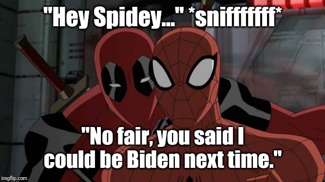Ultimate Spiderman and Deadpool | "Hey Spidey..." *snifffffff*; "No fair, you said I could be Biden next time." | image tagged in ultimate spiderman and deadpool | made w/ Imgflip meme maker