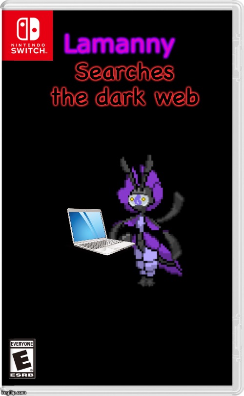 I just needed to make this | Searches the dark web; Lamanny | image tagged in nintendo switch,not my oc not my problem,oh wow are you actually reading these tags | made w/ Imgflip meme maker