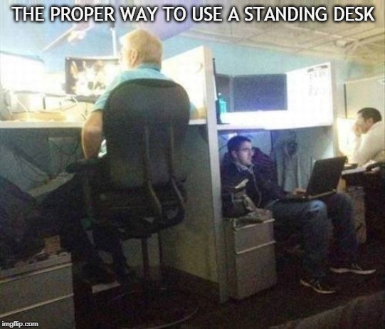 Lazy Innovation | THE PROPER WAY TO USE A STANDING DESK | image tagged in memes,office humor,work,office,funny,funny memes | made w/ Imgflip meme maker
