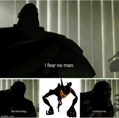 I fear no man | image tagged in i fear no man,bendy and the ink machine | made w/ Imgflip meme maker
