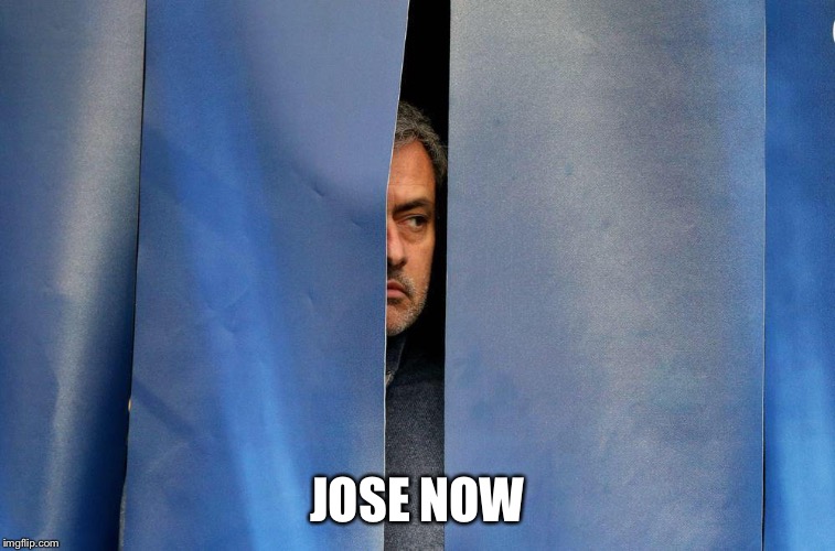 Mourinho behind the curtains | JOSE NOW | image tagged in mourinho behind the curtains | made w/ Imgflip meme maker