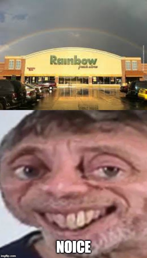 Coincidence I think not | NOICE | image tagged in noice,rainbow,funny,memes,coincidence i think not,parking lot | made w/ Imgflip meme maker