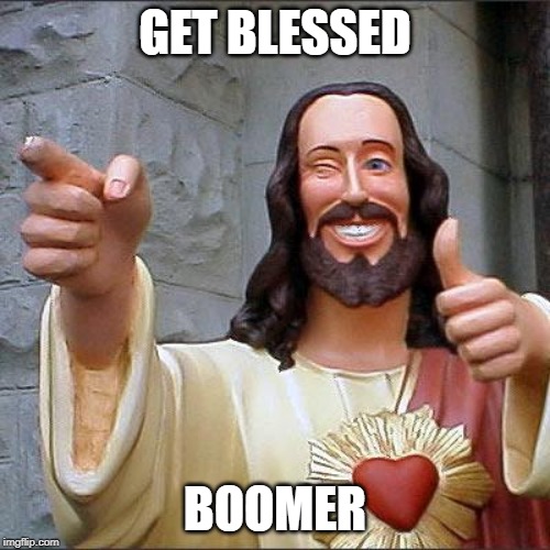 Buddy Christ | GET BLESSED; BOOMER | image tagged in memes,buddy christ | made w/ Imgflip meme maker