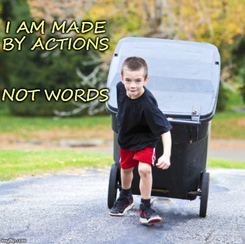 I AM MADE BY ACTIONS; NOT WORDS | image tagged in affirmation | made w/ Imgflip meme maker