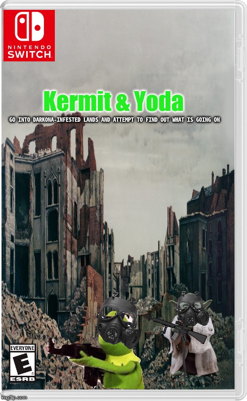 Yeah, uhh, exactly what is Darkona? I need to know. | Kermit & Yoda; GO INTO DARKONA-INFESTED LANDS AND ATTEMPT TO FIND OUT WHAT IS GOING ON | image tagged in nintendo switch,yoda,kermit gun | made w/ Imgflip meme maker