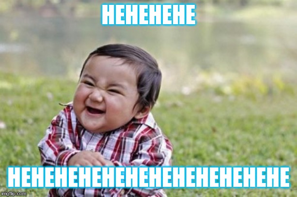 Evil Toddler Meme | HEHEHEHE; HEHEHEHEHEHEHEHEHEHEHEHE | image tagged in memes,evil toddler | made w/ Imgflip meme maker