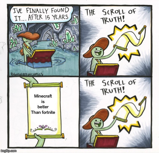 The Scroll Of Truth | Minecraft is better
Than fortnite | image tagged in memes,the scroll of truth | made w/ Imgflip meme maker