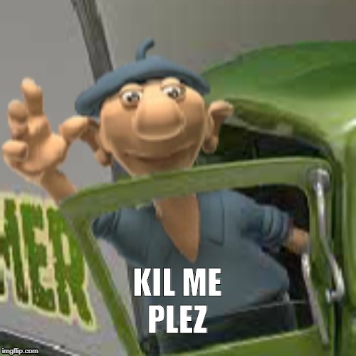 Kil me plez | KIL ME
PLEZ | image tagged in cringe,farmer | made w/ Imgflip meme maker