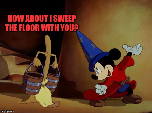 Mickey Mouse Sorcerer's Apprentice | HOW ABOUT I SWEEP THE FLOOR WITH YOU? | image tagged in mickey mouse sorcerer's apprentice | made w/ Imgflip meme maker