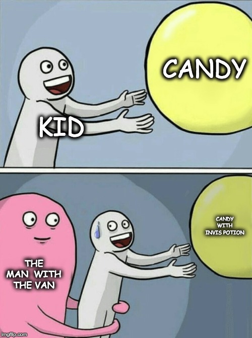 Running Away Balloon | CANDY; KID; CANDY WITH INVIS POTION; THE MAN  WITH THE VAN | image tagged in memes,running away balloon | made w/ Imgflip meme maker