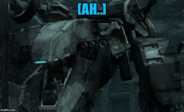 Metal gear REX close up | [AH..] | image tagged in metal gear rex close up | made w/ Imgflip meme maker
