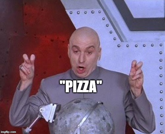 Dr Evil Laser Meme | "PIZZA" | image tagged in memes,dr evil laser | made w/ Imgflip meme maker