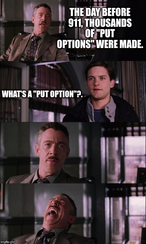 Spiderman Laugh | THE DAY BEFORE 911, THOUSANDS OF "PUT OPTIONS" WERE MADE. WHAT'S A "PUT OPTION"?. | image tagged in memes,spiderman laugh | made w/ Imgflip meme maker