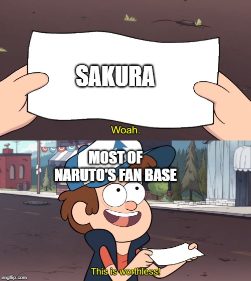 This is Worthless | SAKURA; MOST OF NARUTO'S FAN BASE | image tagged in this is worthless | made w/ Imgflip meme maker