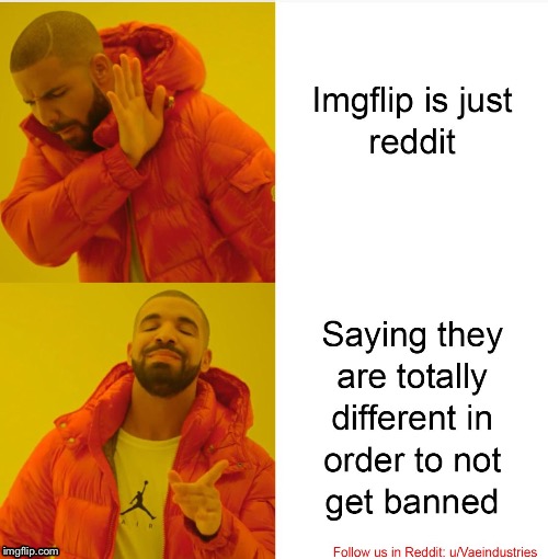 Imgflip is not like reddit!!! | image tagged in memes,funny,jokes | made w/ Imgflip meme maker
