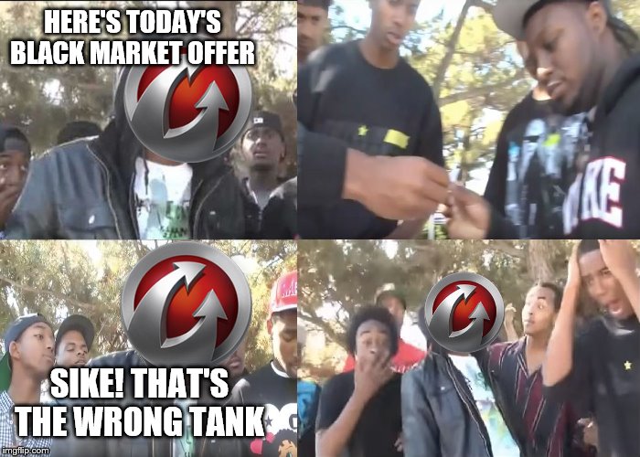 Somebody goofed up big time | HERE'S TODAY'S BLACK MARKET OFFER; SIKE! THAT'S THE WRONG TANK | image tagged in sike that's the wrong number,black market,world of tanks | made w/ Imgflip meme maker
