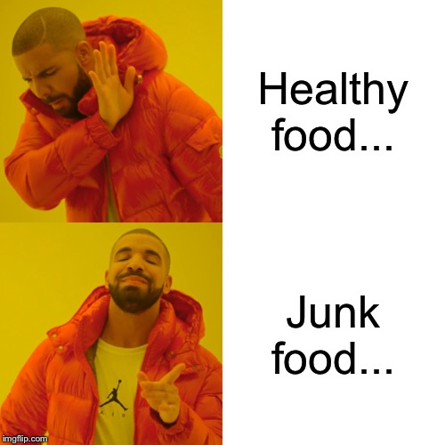 Drake Hotline Bling Meme |  Healthy food... Junk food... | image tagged in memes,drake hotline bling | made w/ Imgflip meme maker