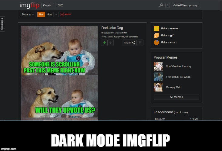 Since there's a lot of people asking for dark mode on imgflip (me included). I decided to test what it would look like. | DARK MODE IMGFLIP | image tagged in memes,imgflip,dark mode | made w/ Imgflip meme maker