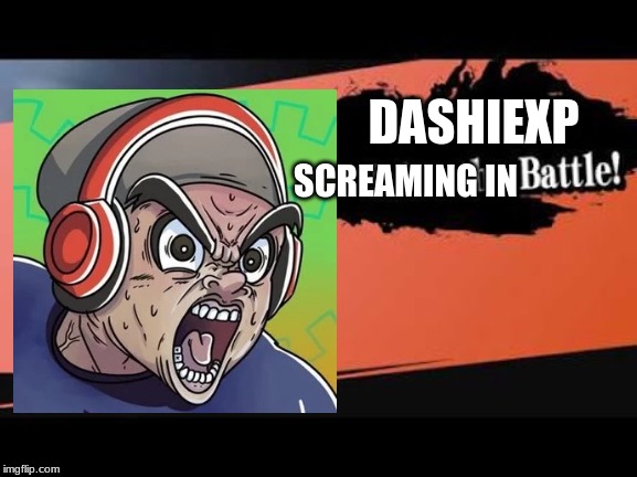 Dashie for smash | DASHIEXP; SCREAMING IN | image tagged in super smash bros,dashiexp | made w/ Imgflip meme maker