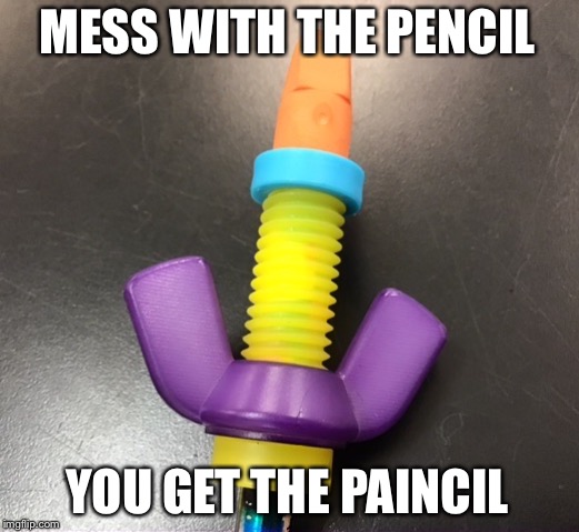 Paincil | MESS WITH THE PENCIL; YOU GET THE PAINCIL | image tagged in paincil | made w/ Imgflip meme maker