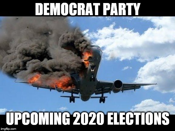 Hard landing | DEMOCRAT PARTY; UPCOMING 2020 ELECTIONS | image tagged in plane crash | made w/ Imgflip meme maker