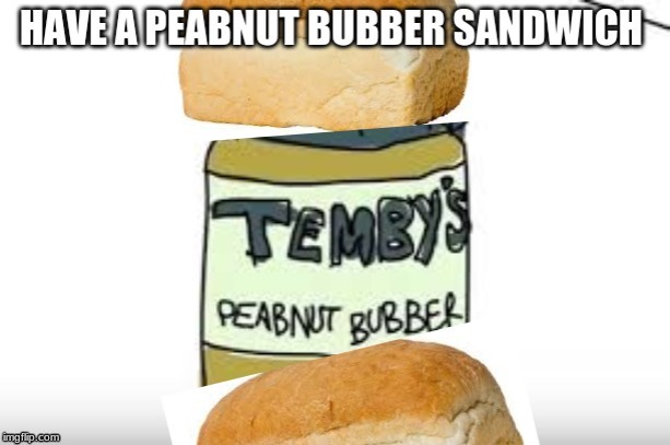 image tagged in peanut butter | made w/ Imgflip meme maker