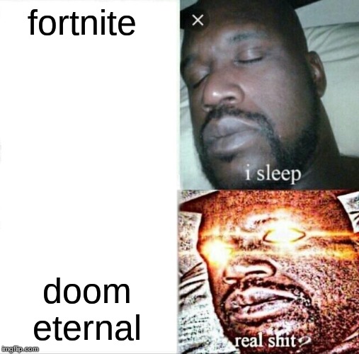 Sleeping Shaq | fortnite; doom eternal | image tagged in memes,sleeping shaq | made w/ Imgflip meme maker