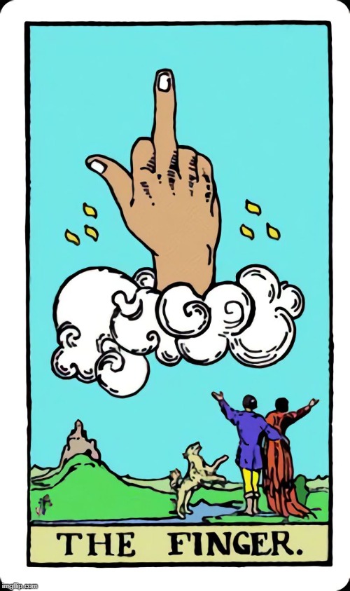 The Finger Tarot Card | image tagged in the finger tarot card | made w/ Imgflip meme maker