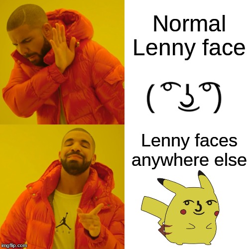Drake Hotline Bling Meme | Normal Lenny face; Lenny faces anywhere else | image tagged in memes,drake hotline bling | made w/ Imgflip meme maker