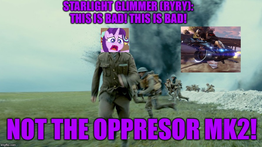 GTA Online Oppressor MK2 in nutshell | STARLIGHT GLIMMER (RYRY): THIS IS BAD! THIS IS BAD! NOT THE OPPRESOR MK2! | image tagged in the schofield run from sam mendes 1917,mlp,starlight glimmer,oppressor mk2,gta online,memes | made w/ Imgflip meme maker