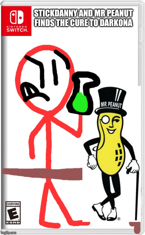 "let's hope this Works Mr Peanut" - Stickdanny | STICKDANNY AND MR PEANUT FINDS THE CURE TO DARKONA | image tagged in nintendo switch,stickdanny,mr peanut,memes | made w/ Imgflip meme maker
