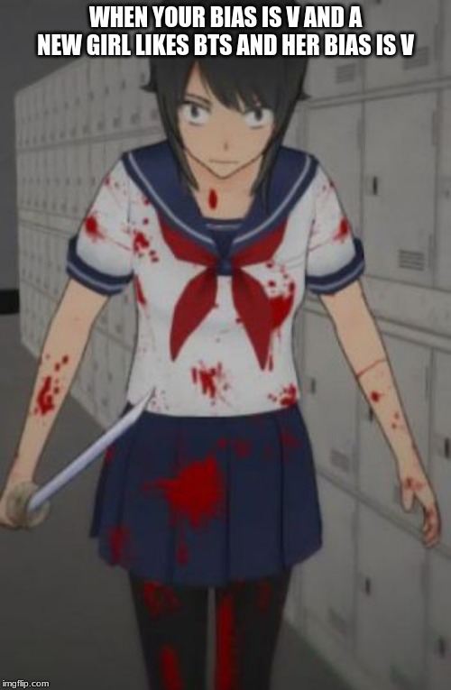 Yandere simulator | WHEN YOUR BIAS IS V AND A NEW GIRL LIKES BTS AND HER BIAS IS V | image tagged in yandere simulator | made w/ Imgflip meme maker