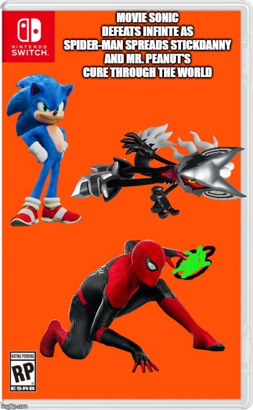 But mr. peanut and stickdanny are the ones who really save the world | MOVIE SONIC DEFEATS INFINTE AS SPIDER-MAN SPREADS STICKDANNY AND MR. PEANUT'S CURE THROUGH THE WORLD | image tagged in nintendo switch cartridge case,sonic the hedgehog,sonic movie,spider-man,the cure | made w/ Imgflip meme maker