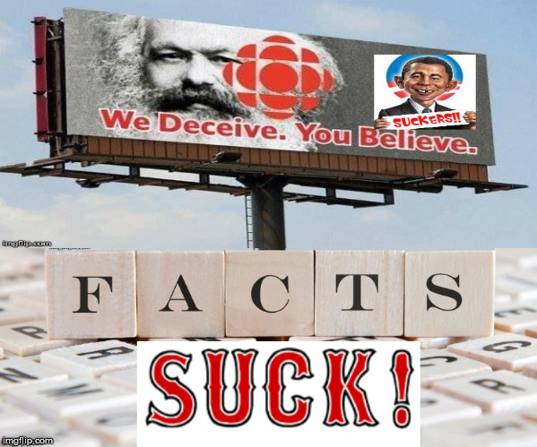 Facts Suck...ask Marx Liberal Malcontents | image tagged in facts,facts suck,marx,believe,truth | made w/ Imgflip meme maker