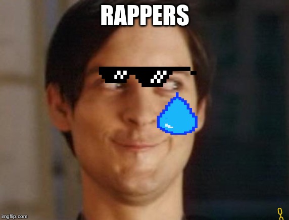 Spiderman Peter Parker | RAPPERS | image tagged in memes,spiderman peter parker | made w/ Imgflip meme maker