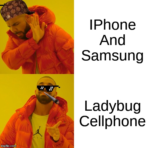 Drake Hotline Bling Meme | IPhone And Samsung; Ladybug Cellphone | image tagged in memes,drake hotline bling | made w/ Imgflip meme maker