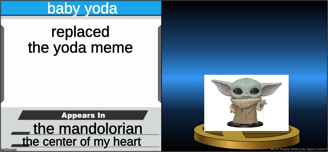 Smash Bros Trophy | baby yoda; replaced the yoda meme; the mandolorian; the center of my heart | image tagged in smash bros trophy | made w/ Imgflip meme maker